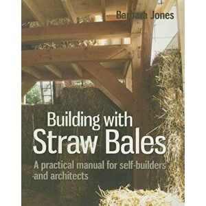 Building with Straw Bales: A Practical Manual for Self-Builders and Architects, Paperback - Barbara Jones imagine