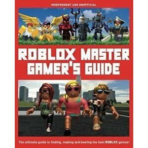 Roblox Master Gamer's Guide: The Ultimate Guide to Finding, Making and Beating the Best Roblox Games!, Paperback - Kevin Pettman imagine