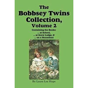 The Bobbsey Twins Collection, Volume 2: At School; At Snow Lodge; On a Houseboat, Paperback - Laura Lee Hope imagine