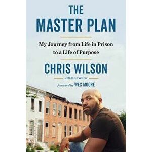 The Master Plan: My Journey from Life in Prison to a Life of Purpose, Hardcover - Chris Wilson imagine