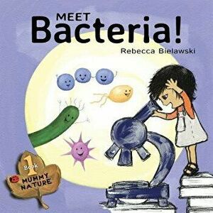 Meet Bacteria!, Paperback - Rebecca Bielawski imagine