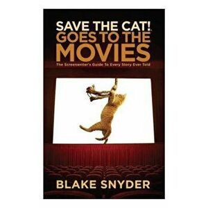 Save the Cat Goes to the Movies: The Screenwriter's Guide to Every Story Ever Told - Blake Snyder imagine
