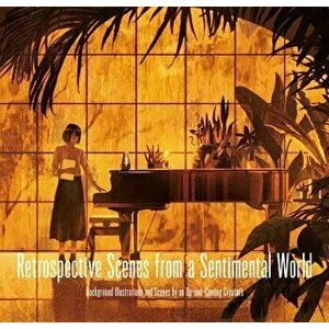 Retrospective Scenes from a Sentimental World: Background Illustrations and Scenes by Up-And-Coming Artists, Paperback - Pie International imagine