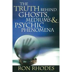 The Truth Behind Ghosts, Mediums, & Psychic Phenomena, Paperback - Ron Rhodes imagine