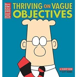 Thriving on Vague Objectives: A Dilbert Collection, Paperback - Scott Adams imagine