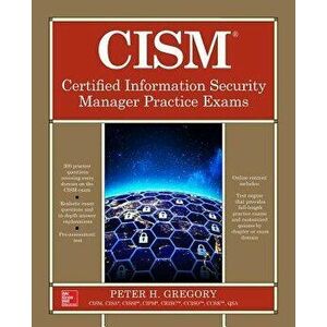 Cism Certified Information Security Manager Practice Exams, Paperback - Peter H. Gregory imagine