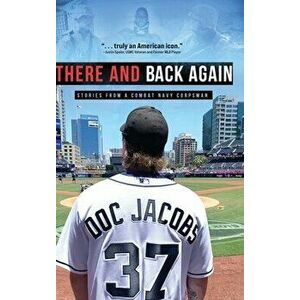 There and Back Again: Stories from a Combat Navy Corpsman, Hardcover - Doc Jacobs imagine