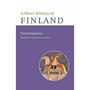 A Short History of Finland, Paperback - Fred Singleton imagine