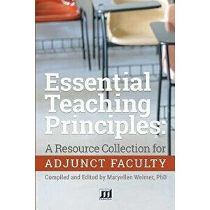 Essential Teaching Principles: A Resource Collection for Adjunct Faculty, Paperback - Maryellen Weimer imagine