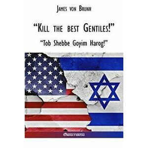 Kill the Best Gentiles!, Paperback - James Von Brunn imagine