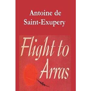 Flight to Arras, Paperback - Antoine De Saint-Exupery imagine