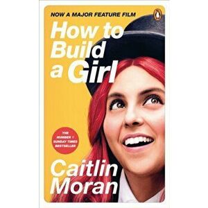 How to Build a Girl, Paperback - Caitlin Moran imagine