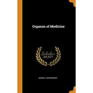 Organon of Medicine, Hardcover - Samuel Hahnemann imagine