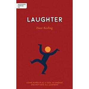 Independent Thinking on Laughter: Using Humour as a Tool to Engage and Motivate All Learners, Paperback - Dave Keeling imagine