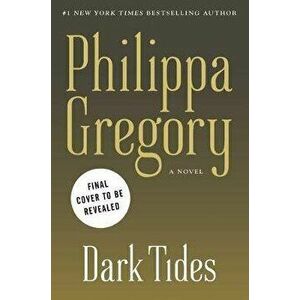 Dark Tides. A Novel, Hardback - Philippa Gregory imagine