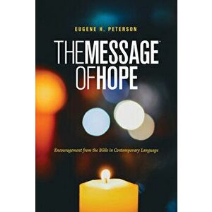 The Message of Hope (Softcover): Encouragement from the Bible in Contemporary Language, Paperback - Eugene H. Peterson imagine