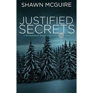 Justified Secrets: A Whispering Pines Mystery, Book 9, Paperback - Shawn McGuire imagine
