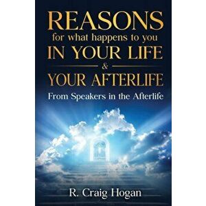 Reasons for What Happens to You in Your Life & Your Afterlife, Paperback - R. Hogan Craig imagine