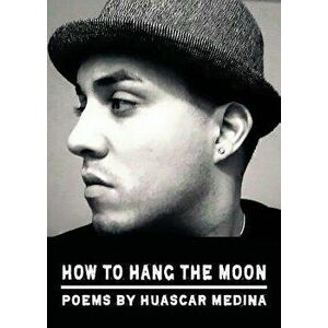 How to Hang the Moon, Paperback - Huascar Medina imagine