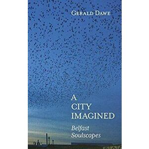 City Imagined. Belfast Soulscapes, Hardback - Gerald Dawe imagine