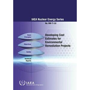 Developing Cost Estimates for Environmental Remediation Projects, Paperback - International Atomic Energy Agency imagine