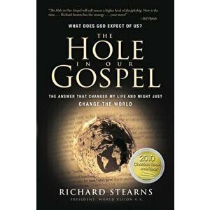 The Hole in Our Gospel. What Does God Expect of Us? The Answer That Changed My Life and Might Just Change the World, Paperback - Richard Stearns imagine