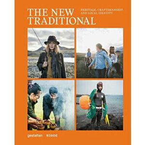 The New Traditional: Heritage, Craftsmanship and Local Identity, Hardcover - Gestalten imagine