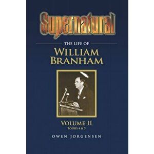 Supernatural - The Life of William Branham Volume II, Paperback - Owen a. Jorgensen imagine