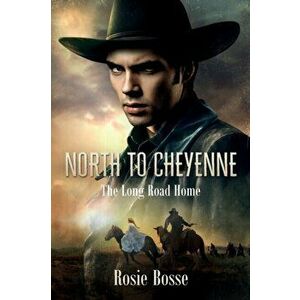 North to Cheyenne, Paperback - Rosie Bosse imagine