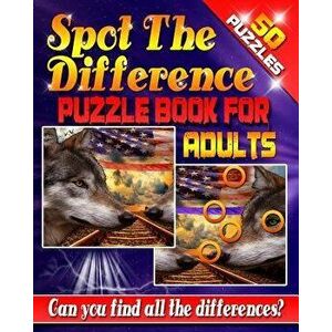 Spot the Difference Puzzle Book for Adults -: 50 Challenging Puzzles to Get Your Observation Skills Tested! Are You Up for the Challenge? Let Your Min imagine
