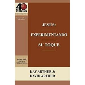 Jesus: Experimentando Su Toque - Un Estudio de Marcos 1-6 / Jesus: Experiencing His Touch - A Study of Mark 1-6, Paperback - Kay Arthur imagine