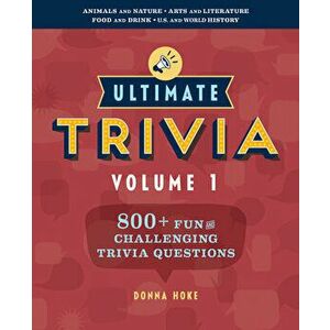 Ultimate Trivia, Volume 1: 800 + Fun and Challenging Trivia Questions, Paperback - Donna Hoke imagine