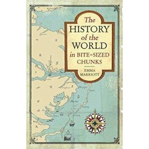 The History of the World in Bite-Sized Chunks, Paperback - Emma Marriott imagine