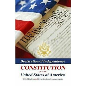 Declaration Of Independence, Constitution Of The United States Of America, Bill Of Rights And Constitutional Amendments, Paperback - Benjamin Franklin imagine