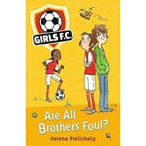 Girls FC 3: Are All Brothers Foul?, Paperback - Helena Pielichaty imagine
