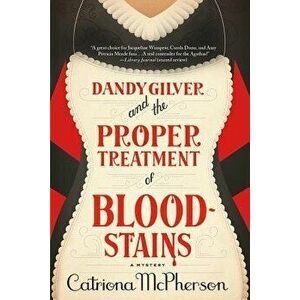 Dandy Gilver and the Proper Treatment of Bloodstains, Paperback - Catriona McPherson imagine