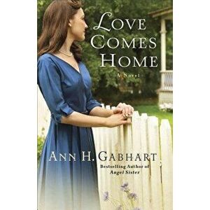 Love Comes Home, Paperback - Ann H. Gabhart imagine