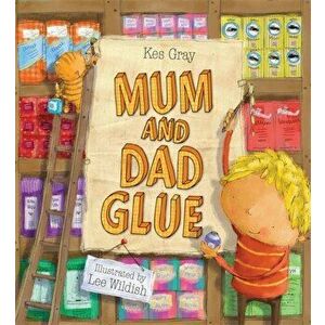 Mum and Dad Glue, Paperback - Kes Gray imagine