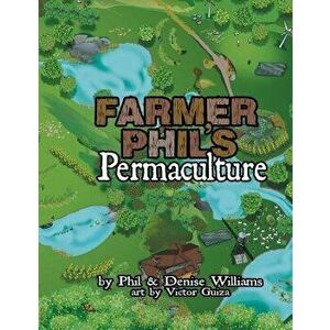 Farmer Phil's Permaculture, Paperback - Phil Williams imagine