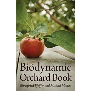 Biodynamic Orchard Book, Paperback - Michael Maltas imagine
