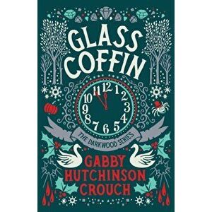 Glass Coffin, Paperback - Gabby Hutchinson Crouch imagine