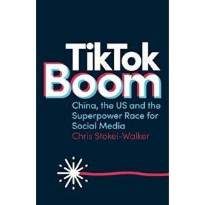 TikTok Boom. China's Dynamite App and the Superpower Race for Social Media, Paperback - Chris Stokel-Walker imagine