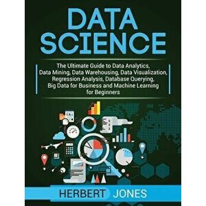 Data Science: The Ultimate Guide to Data Analytics, Data Mining, Data Warehousing, Data Visualization, Regression Analysis, Database, Hardcover - Herb imagine