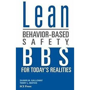 Lean Behavior-Based Safety: BBS for Today's Realitites, Paperback - Shawn M. Galloway imagine