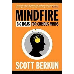 Mindfire: Big Ideas for Curious Minds, Paperback - Scott Berkun imagine