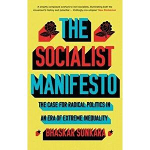 Socialist Manifesto. The Case for Radical Politics in an Era of Extreme Inequality, Paperback - Bhaskar Sunkara imagine