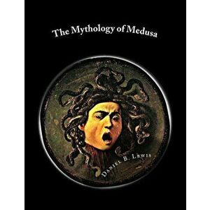 The Mythology of Medusa: A Complete Reference, Paperback - Daniel B. Lewis imagine