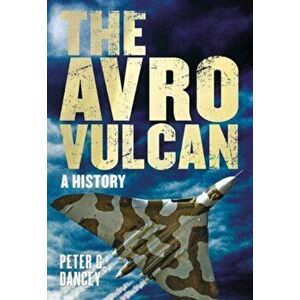 Avro Vulcan. A History, Paperback - Peter Dancey imagine