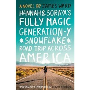 Hannah and Soraya's Fully Magic Generation-Y *Snowflake* Road Trip Across America, Paperback - James Ward imagine