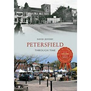 Petersfield Through Time, Paperback - David Jeffrey imagine